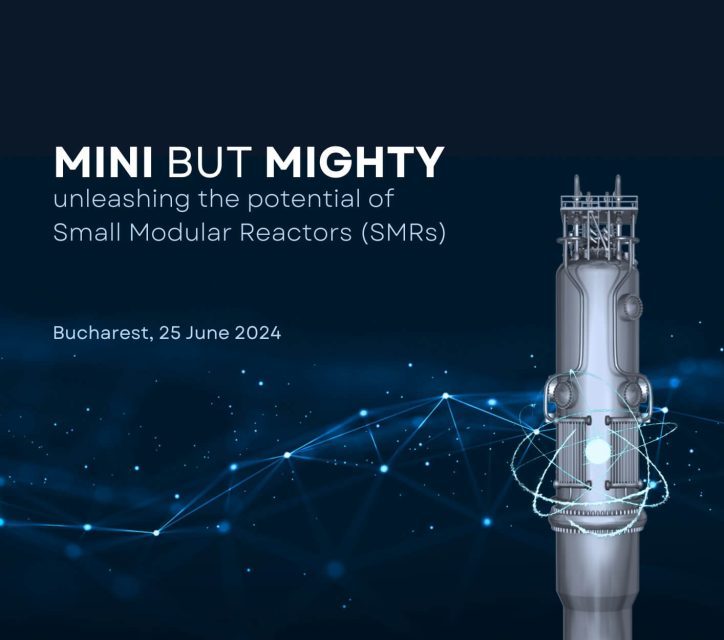 25 iunie, București, Conferința: Mini but Mighty: unleashing the potential of Small Modular Reactors (SMRs)